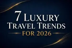 Călătoriile de lux în 2026: Personalizare și Sustenabilitate